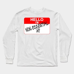 Hello I am NON ESSENTIAL AF Long Sleeve T-Shirt